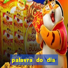 palavra do dia jogo contexto